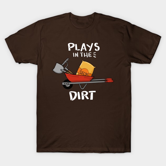 Plays In The Dirt T-Shirt by yeoys